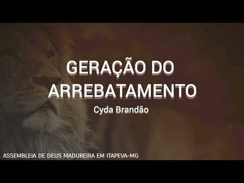 Geração do Arrebatamento - Cyda Brandão - Cantado