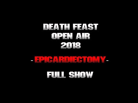 Death Feast 2018 - Epicardiectomy - Full Show
