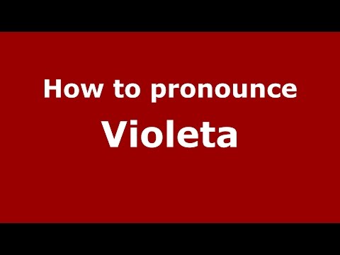 How to pronounce Violeta