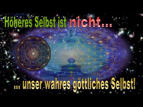 Esotäuschung - Höheres Selbst ist nicht unser wahres göttliches Selbst!