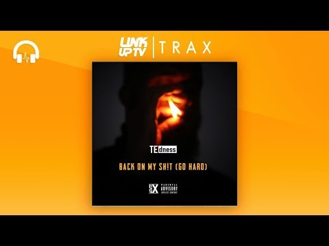 TE dness - Back on My Sh*t (Go Hard) | Link Up TV TRAX