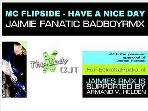 MC FLIPSIDE - Have a nice day (Jaimie Fanatic BadBoy RMX)