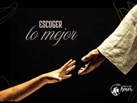 "Escoger lo mejor" - Prédica 15.02.2026 - Brazos de Amor. Concordia, Entre Rios.