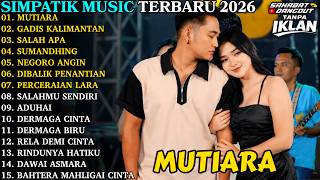 Download lagu SIMPATIK MUSIC TERBARU 2026 | MUTIARA - GADIS MANIS KALIMANTAN | FULL ALBUM DANGDUT KOPLO TERBARU mp3