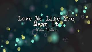 Kelsea Ballerini - Love Me Like You Mean It (Lyrics) 🎵