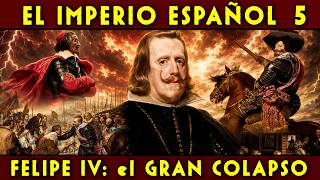 El IMPERIO ESPAÑOL 5 🇪🇸 FELIPE IV el REY PLANETA 🇪🇸 El FIN de la HEGEMONÍA de los HABSBURGO 🇪🇸