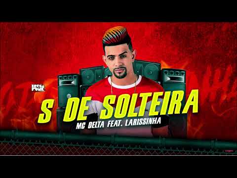 MC DELTA E LARISSA ALMEIDA - S DE SOLTEIRA
