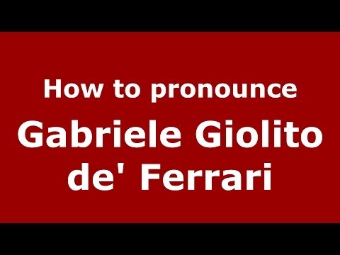 How to pronounce Gabriele Giolito de' Ferrari (Italian/Italy) - PronounceNames.com