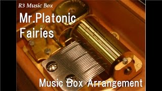 Mr.Platonic/Fairies [Music Box]