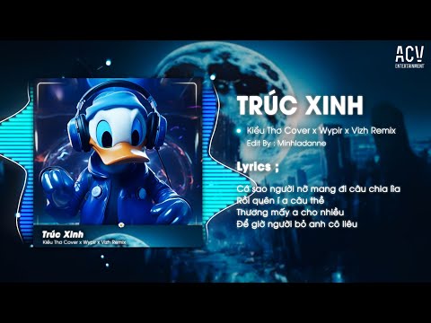 TRÚC XINH ( Bản Hot TikTok) - Kiều Thơ x Wypir ft Vizh Remix | Cớ Sao Người Nỡ Mang Đi Câu Chia Lìa