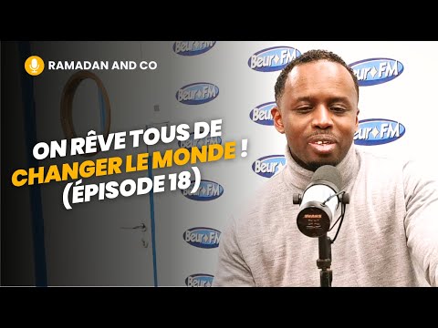 [Ramadan and Co] On rêve tous de changer le monde ! (épisode 18) - Ousmane Timera