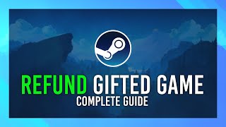 Refund a Gifted Game | Steam Guide | Updated