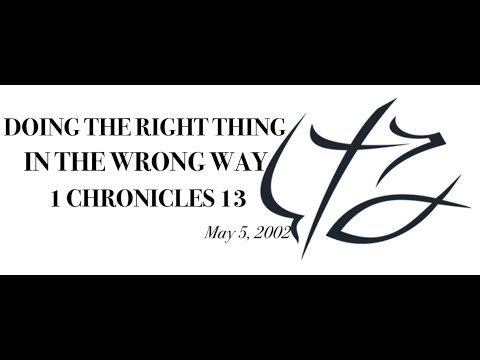 BONUS: PASTOR CHUCK SMITH - DOING THE RIGHT THING IN THE WRONG WAY - 1 CHRONICLES 13 - May 5, 2002