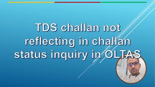 TDS challan not reflecting in challan status inquiry in OLTAS | TDS return