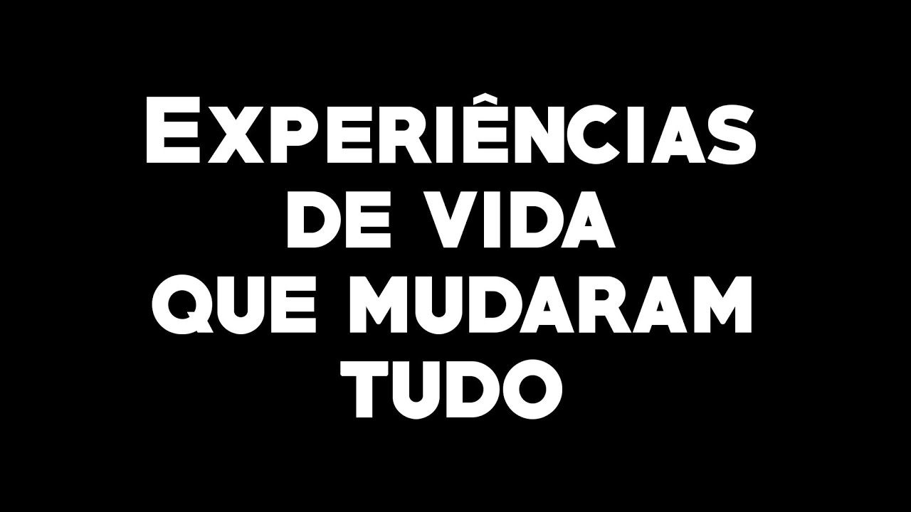 Experiências de Vida que Mudaram Tudo