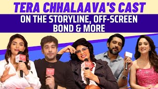 Tera Chhalaava's cast share their experiences of shooting together