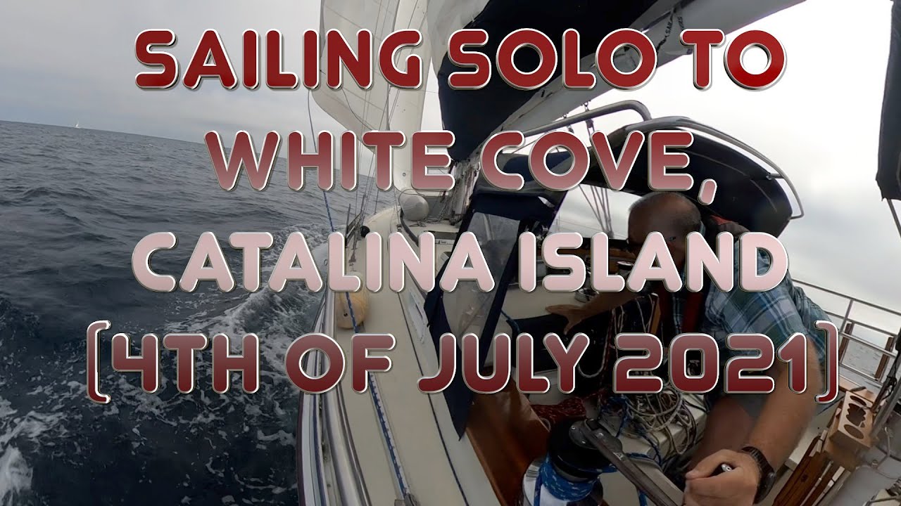 Sailing Solo to White Cove, Catalina Island (July 2021)