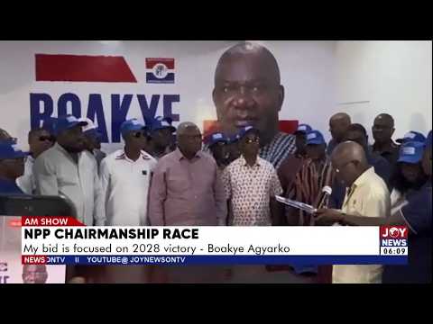 NPP Chairmanship Race: My bid is focused on 2028 victory - Boakye Agyarko | AM News
