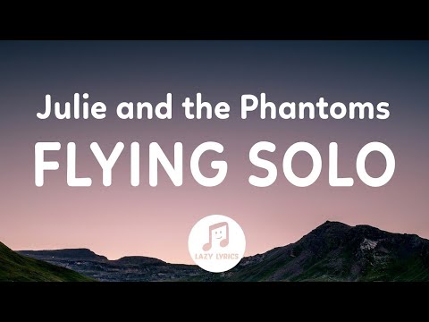 Julie and the Phantoms - Flying Solo (Lyrics) From Julie and the Phantoms Season 1