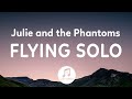 Julie And The Phantoms Flying Solo Lyrics From Julie And The Phantoms Season 1