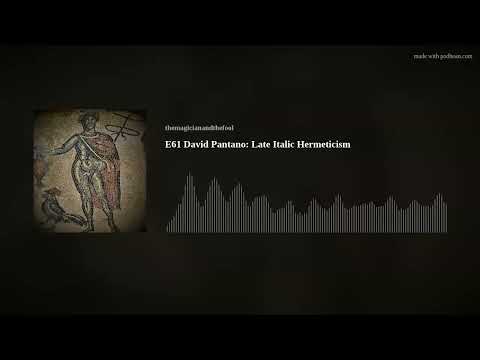 E61 David Pantano:  Late Italic Hermeticism