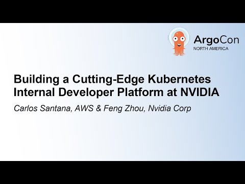 Building a Cutting-Edge Kubernetes Internal Developer Platform at NVID... Carlos Santana & Feng Zhou