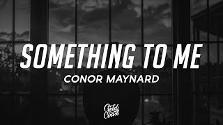 Conor Maynard - Something To Me (Lyrics)