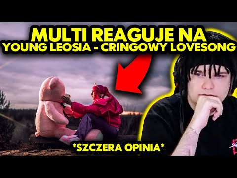 MULTI reaguje na YOUNG LEOSIA - CRINGOWY LOVESONG *szczera opinia*