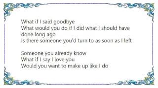 Vince Gill - What If I Say Goodbye Lyrics