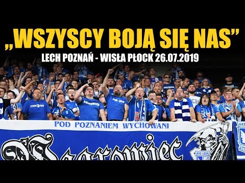"WSZYSCY BOJĄ SIĘ NAS": Lech Poznań - Wisła Płock 26.07.2019