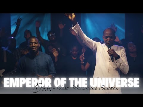 EMPEROR OF THE UNIVERSE - Dunsin Oyekan ft Theophilus Sunday #dunsinoyekan #theophilus #worship