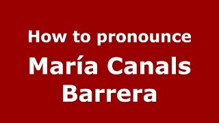 How to pronounce María Canals Barrera