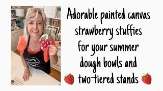 How to make adorable painted canvas strawberry stuffies for your summer dough bowls or tiered stands