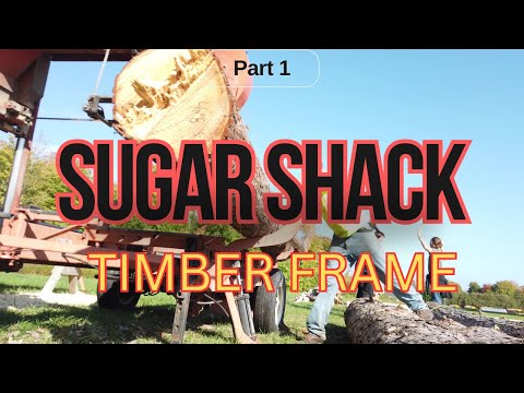 Timber Frame Sugar Shack, Sawmilling and Layout, Part 1