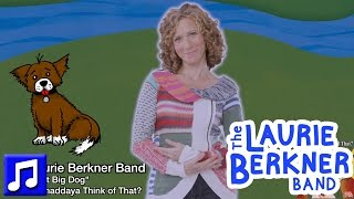 "The Great Big Dog" by Laurie Berkner from "Whaddaya Think Of That?" Album