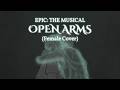 Open Arms Depressing Version EPIC The Musical Cover By Melodixa
