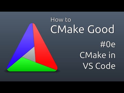 How to CMake Good - 0e - CMake in Visual Studio Code
