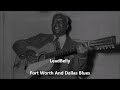 LeadBelly-Fort Worth And Dallas Blues