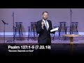 Success Depends on God - Psalm 127:1-5 (7.22.18) - Pastor Jordan Rogers