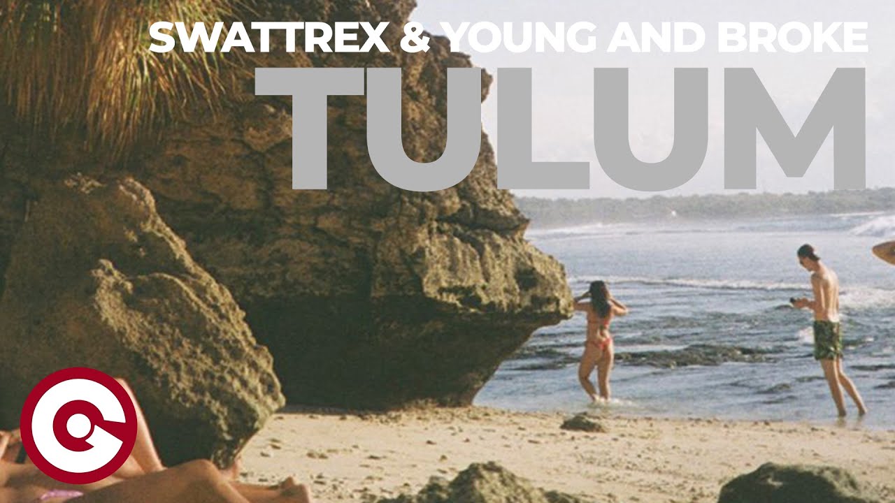 SWATTREX & YOUNG AND BROKE - Tulum (Official Visual)
