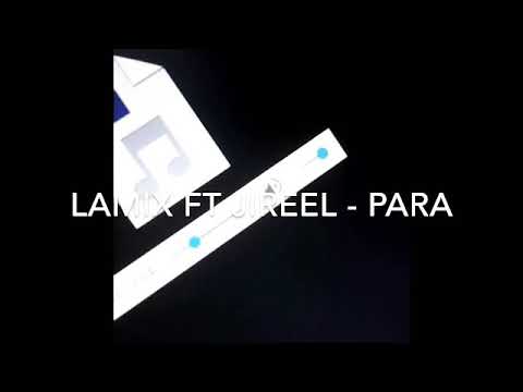 Lamix Ft Jireel - para ( osläppt )