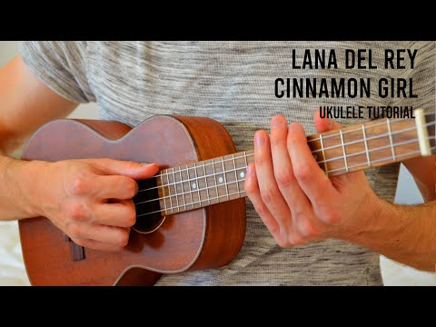 Lana Del Rey – Cinnamon Girl EASY Ukulele Tutorial With Chords / Lyrics