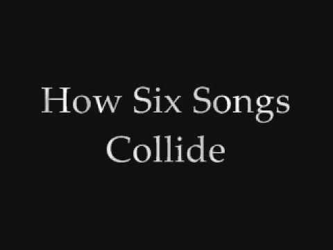 How Six Songs Collide