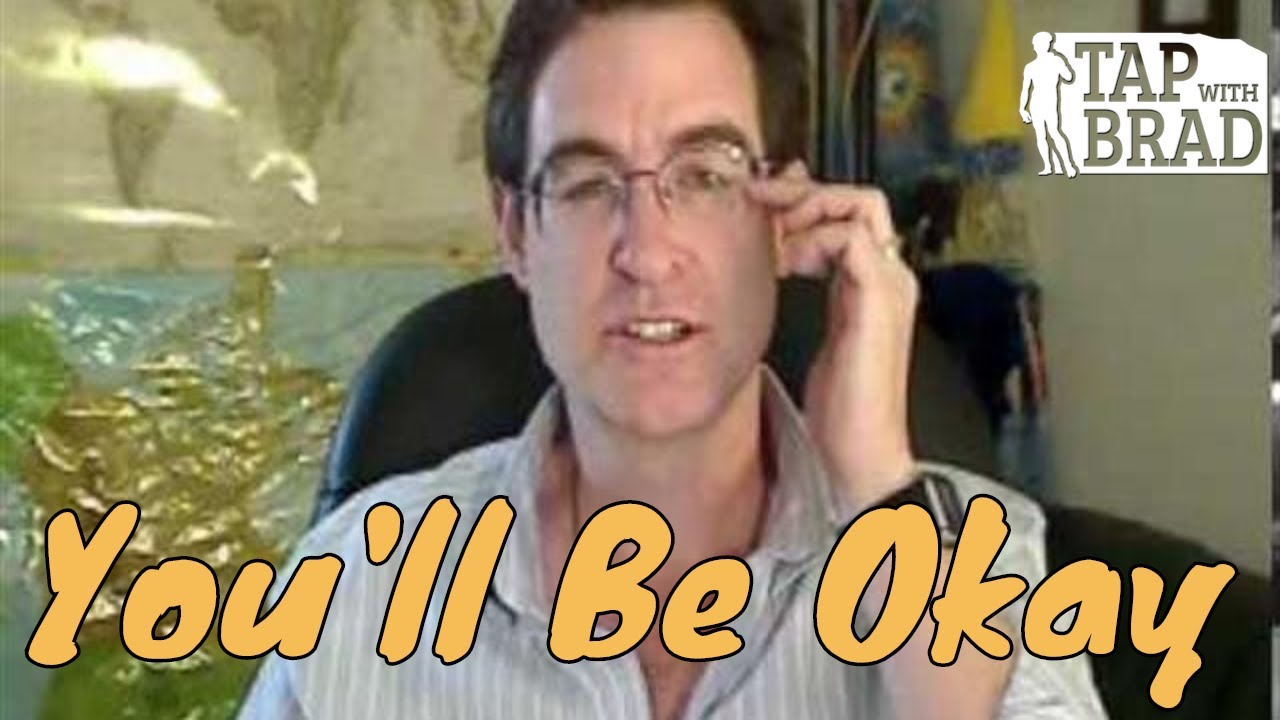 You'll Be Okay -(Fear that things are out of your control)- Tapping with Brad Yates
