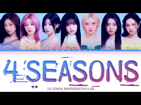 [SPECIAL AI COVER] BABYMONSTER "4 Seasons" X XG(color coded lyrics) 