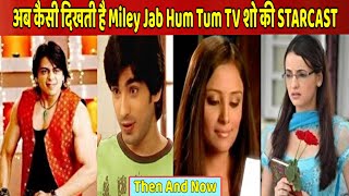 Miley Jab Hum Tum Star Cast Then And Now  The Acto