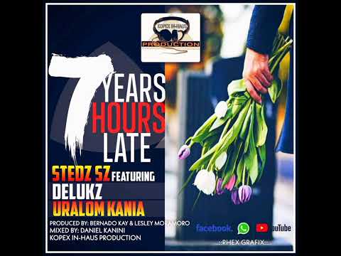 7Years 7Hours Late By Stedz ft Delukz  & Uralom Kania