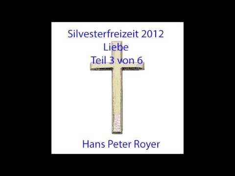 Silvesterfreizeit 2012  - Liebe  - Teil 3 von 6   Hans Peter Royer