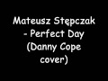 Mateusz Stępczak - A perfect Day (Danny Cope ...