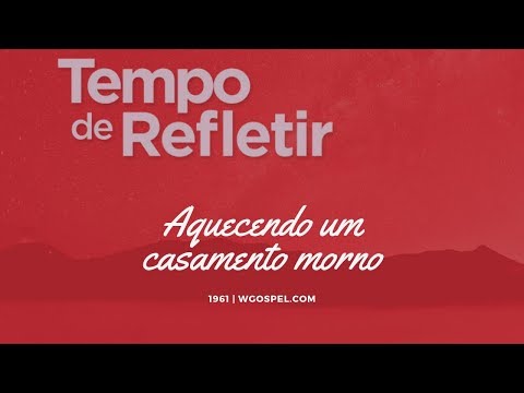 Tempo de Refletir 1961 - Aquecendo um casamento morno